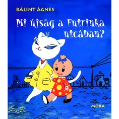 Móra: Bálint Ágnes - Čo je nové na Futrinka ulici? rozprávková kniha