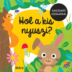 Móra: Kde je malý zajko? obrázková kniha s vyťahovacími stránkami